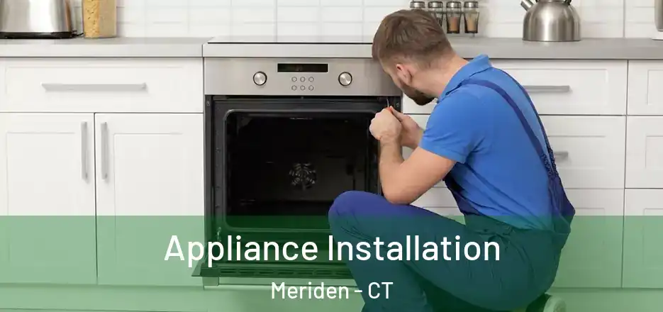 Appliance Installation Meriden - CT