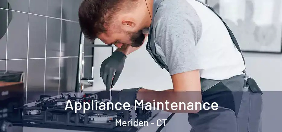 Appliance Maintenance Meriden - CT
