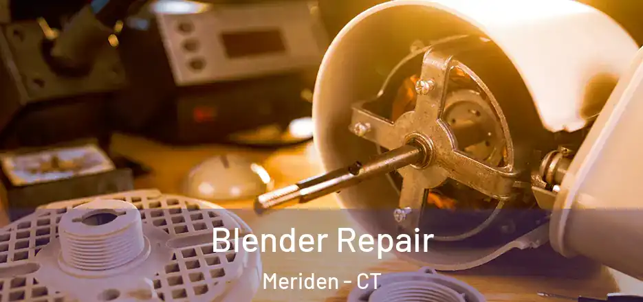 Blender Repair Meriden - CT