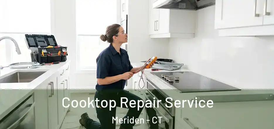  Cooktop Repair Service Meriden - CT