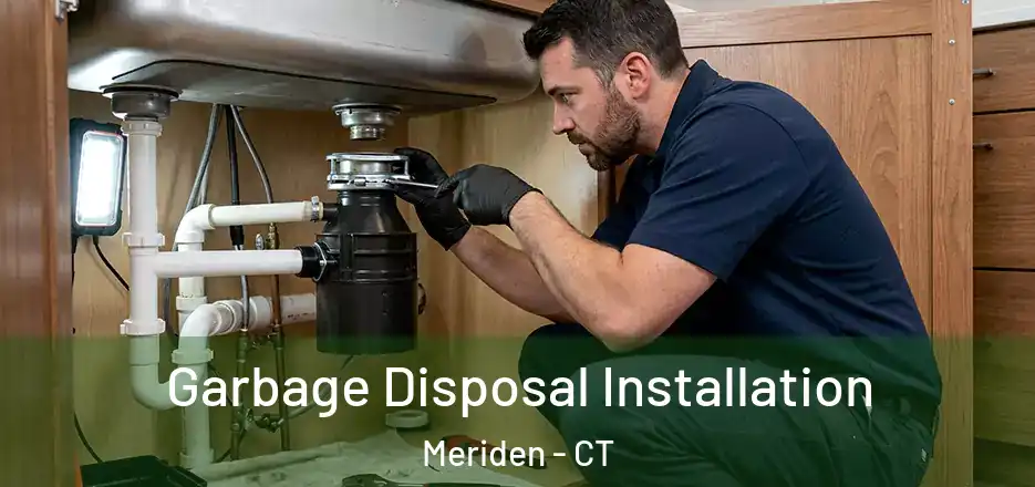 Garbage Disposal Installation Meriden - CT