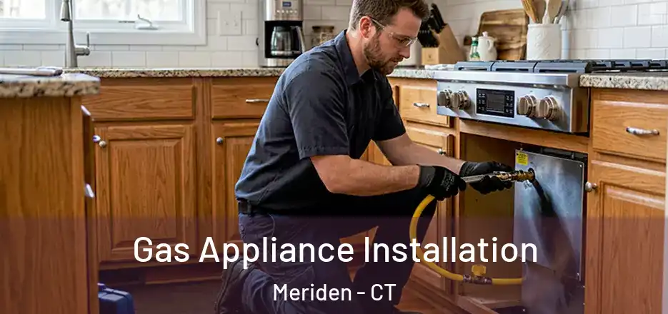 Gas Appliance Installation Meriden - CT