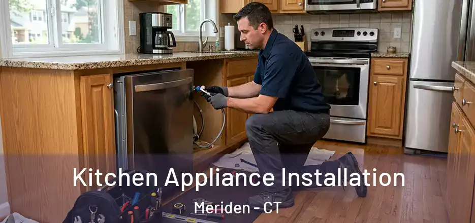 Kitchen Appliance Installation Meriden - CT