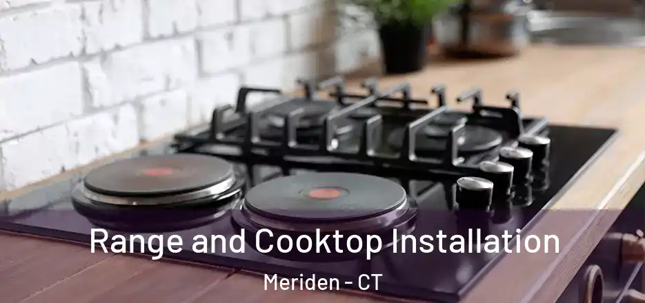 Range and Cooktop Installation Meriden - CT