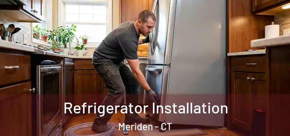 Refrigerator Installation Meriden - CT