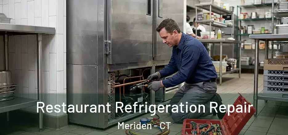 Restaurant Refrigeration Repair Meriden - CT