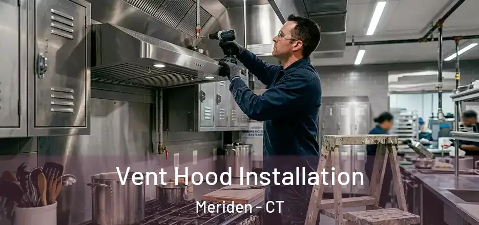 Vent Hood Installation Meriden - CT