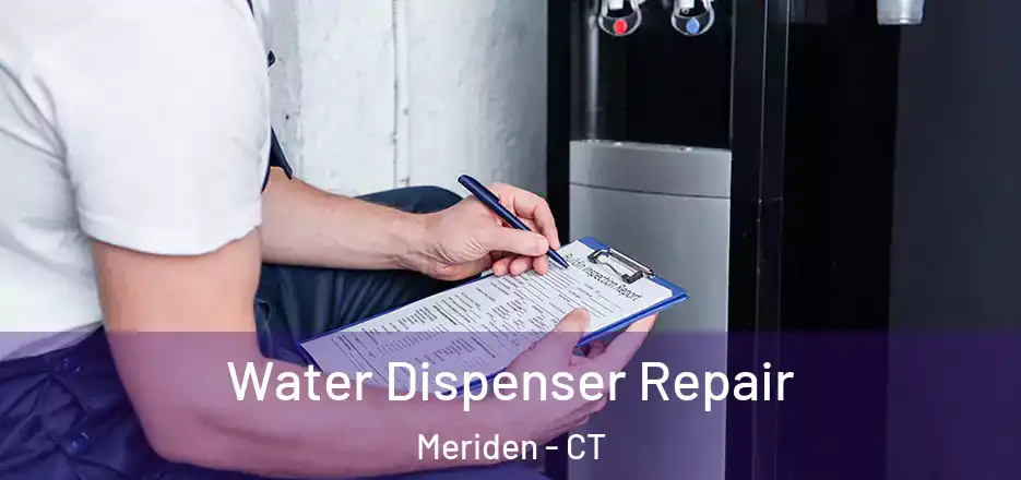Water Dispenser Repair Meriden - CT